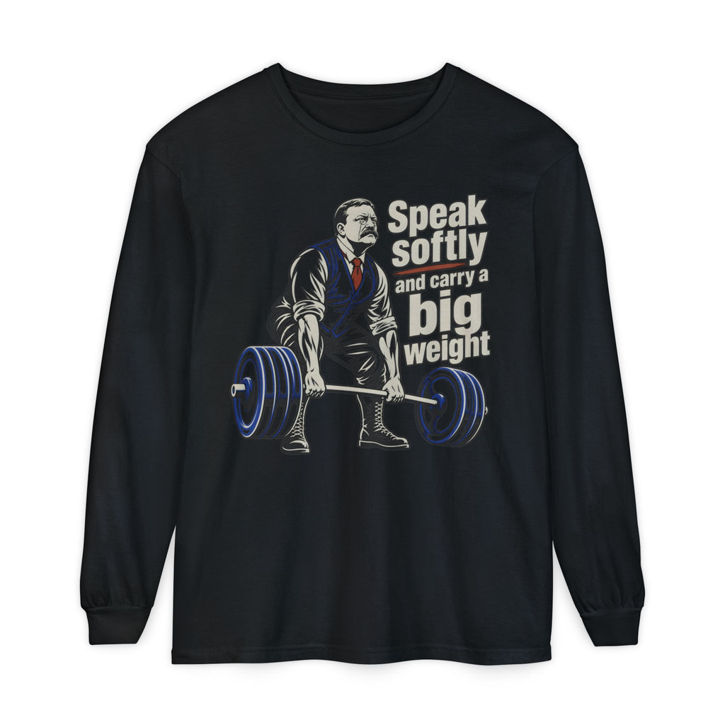 Speak softly and carry a big weight - Longsleeve
