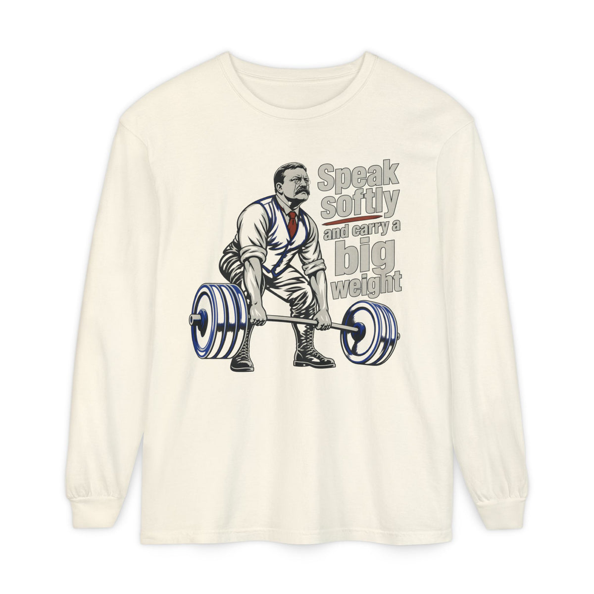 Speak softly and carry a big weight - Longsleeve