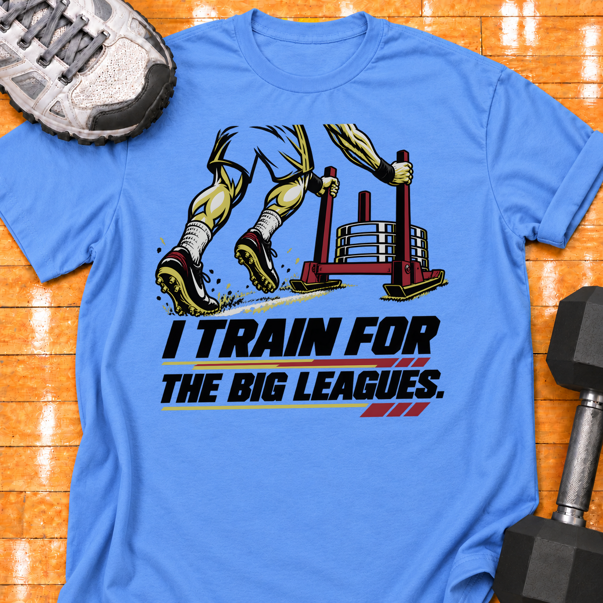 I TRAIN FOR THE BIG LEAGUES - Carolina Blue - HMTC approved v02 template mockup v05