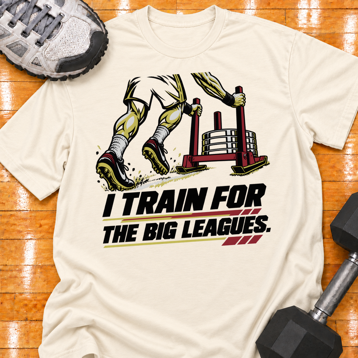 I TRAIN FOR THE BIG LEAGUES - Natural - HMTC approved v02 template mockup v05