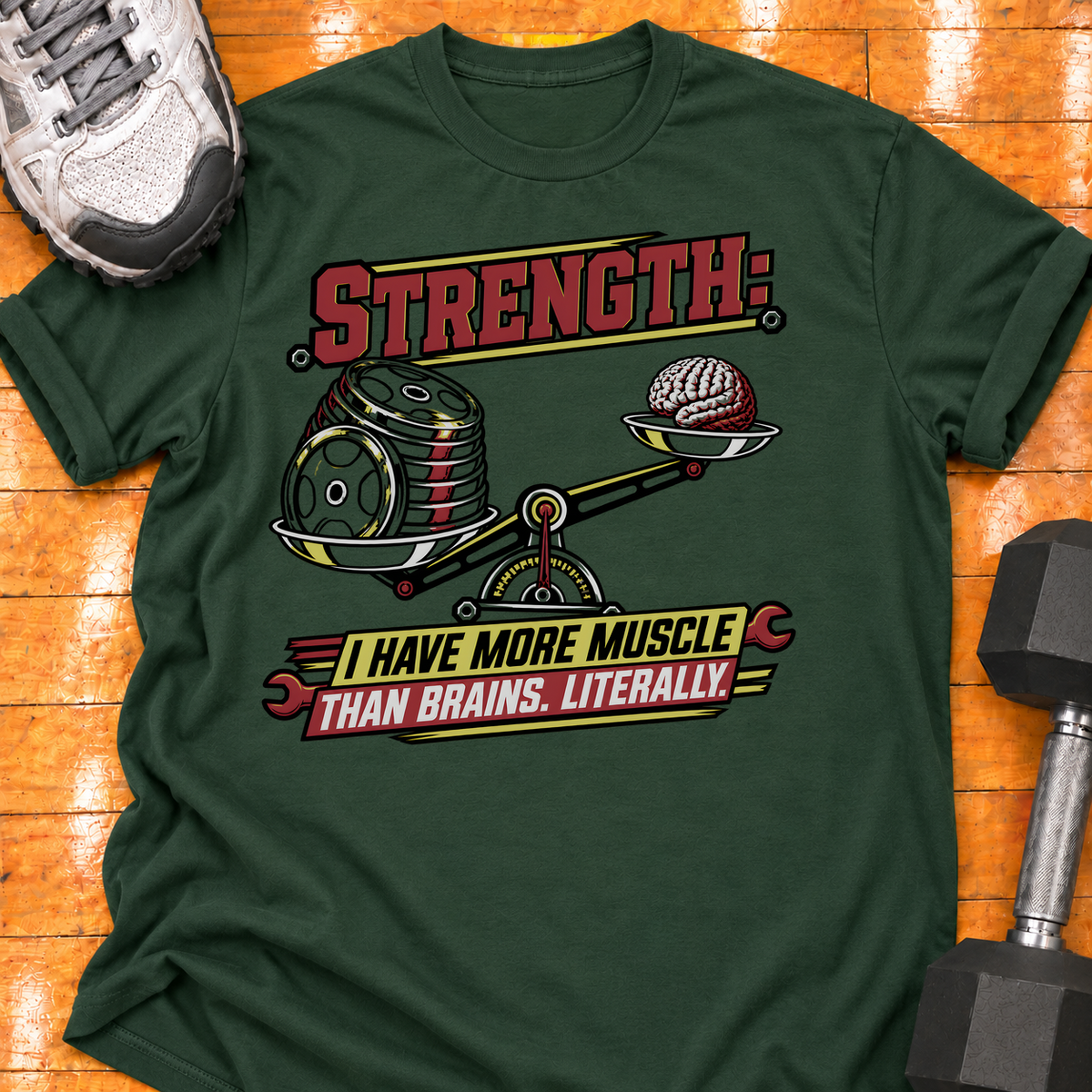 STRENGTH - I HAVE MORE MUSCLE THAN BRAINS. LITERALLY - Forest Green - HMTC approved v02 template mockup v05